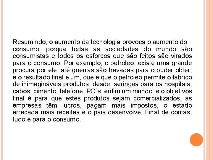 Resumindo, o aumento da tecnologia provoca o aumento do consumo, porque todas as sociedades