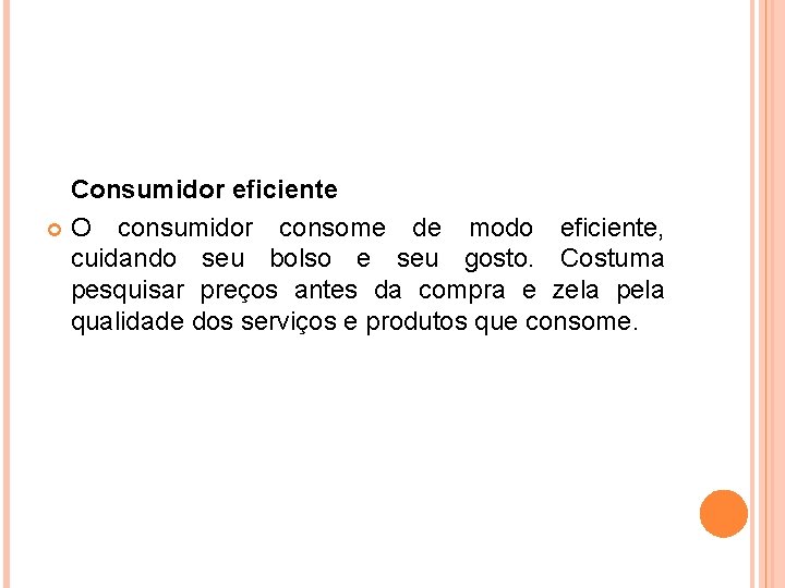 Consumidor eficiente O consumidor consome de modo eficiente, cuidando seu bolso e seu gosto. Consumidor eficiente O consumidor consome de modo eficiente, cuidando seu bolso e seu gosto.