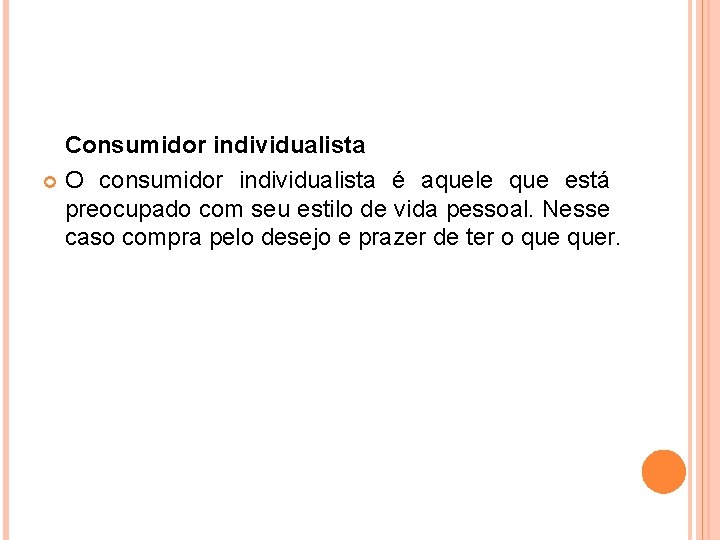 Consumidor individualista O consumidor individualista é aquele que está preocupado com seu estilo de