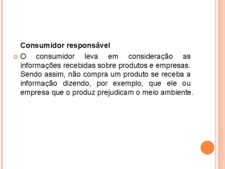 Consumidor responsável O consumidor leva em consideração as informações recebidas sobre produtos e empresas.