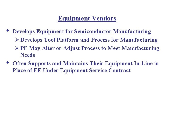 Equipment Vendors • • Develops Equipment for Semiconductor Manufacturing Ø Develops Tool Platform and