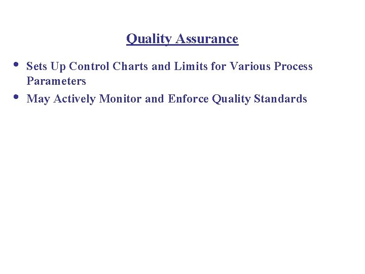 Quality Assurance • • Sets Up Control Charts and Limits for Various Process Parameters