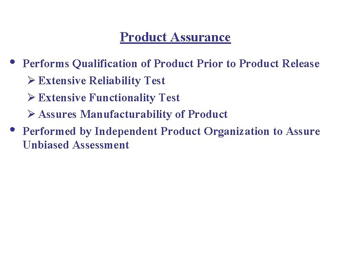 Product Assurance • • Performs Qualification of Product Prior to Product Release Ø Extensive