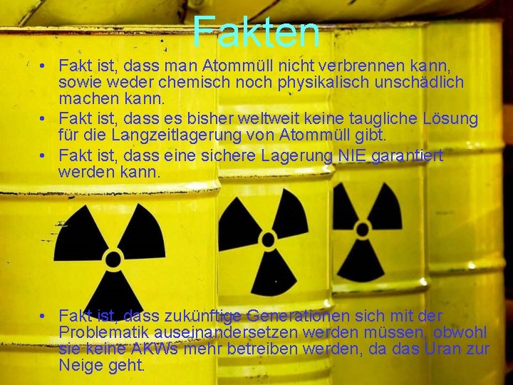 Fakten • Fakt ist, dass man Atommüll nicht verbrennen kann, sowie weder chemisch noch