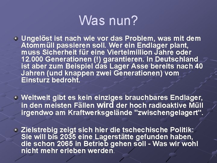 Was nun? Ungelöst ist nach wie vor das Problem, was mit dem Atommüll passieren