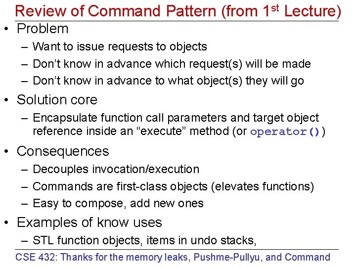 Review of Command Pattern (from 1 st Lecture) • Problem – Want to issue