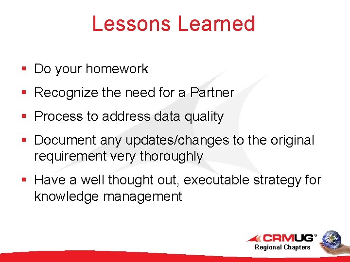 Lessons Learned § Do your homework § Recognize the need for a Partner §
