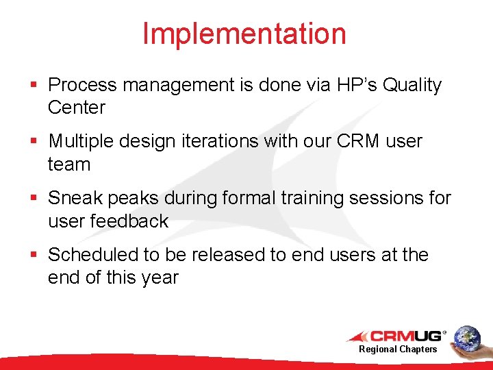 Implementation § Process management is done via HP’s Quality Center § Multiple design iterations