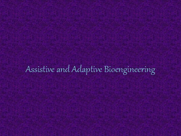 Assistive and Adaptive Bioengineering 