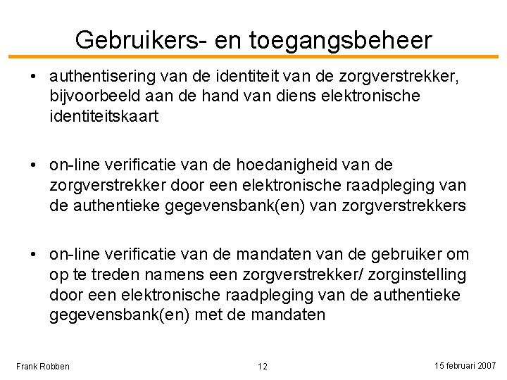 Gebruikers- en toegangsbeheer • authentisering van de identiteit van de zorgverstrekker, bijvoorbeeld aan de