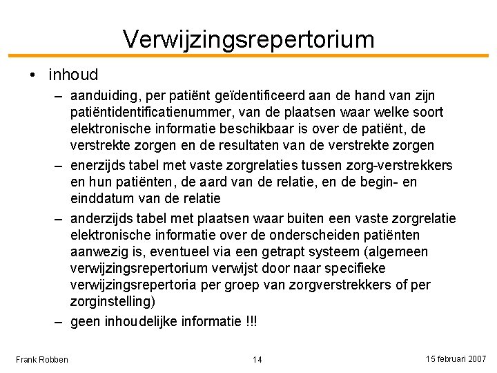 Verwijzingsrepertorium • inhoud – aanduiding, per patiënt geïdentificeerd aan de hand van zijn patiëntidentificatienummer,