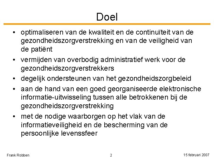 Doel • optimaliseren van de kwaliteit en de continuïteit van de gezondheidszorgverstrekking en van