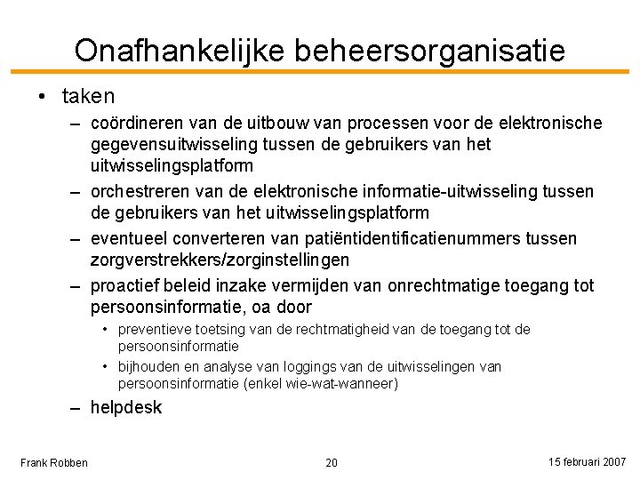 Onafhankelijke beheersorganisatie • taken – coördineren van de uitbouw van processen voor de elektronische