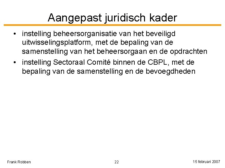 Aangepast juridisch kader • instelling beheersorganisatie van het beveiligd uitwisselingsplatform, met de bepaling van