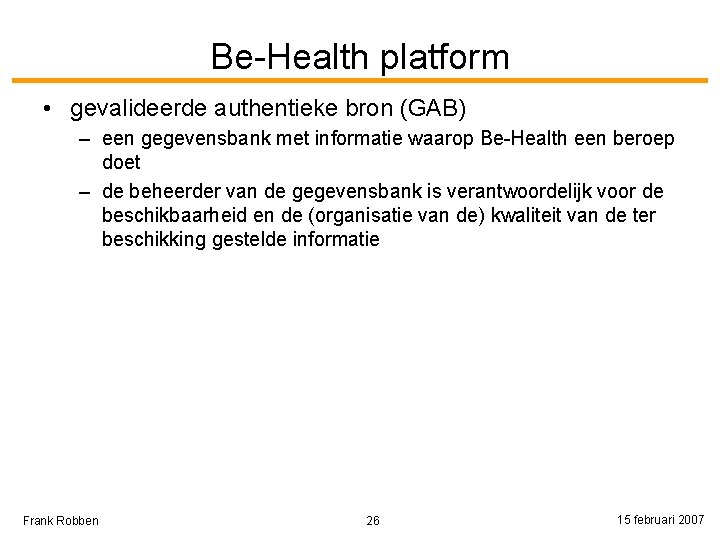 Be-Health platform • gevalideerde authentieke bron (GAB) – een gegevensbank met informatie waarop Be-Health