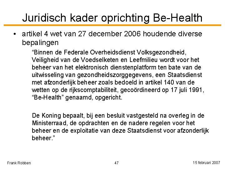 Juridisch kader oprichting Be-Health • artikel 4 wet van 27 december 2006 houdende diverse