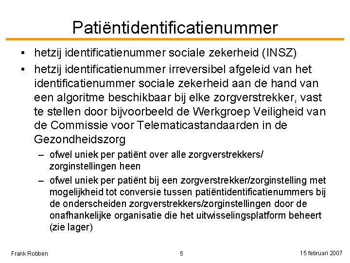 Patiëntidentificatienummer • hetzij identificatienummer sociale zekerheid (INSZ) • hetzij identificatienummer irreversibel afgeleid van het