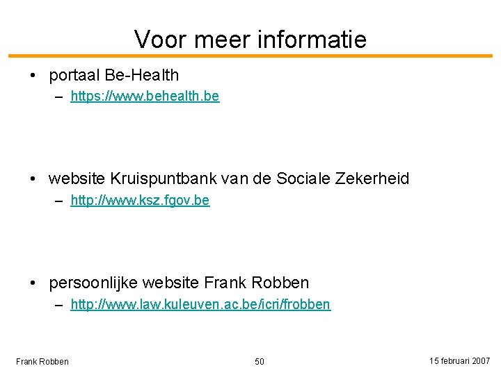 Voor meer informatie • portaal Be-Health – https: //www. behealth. be • website Kruispuntbank