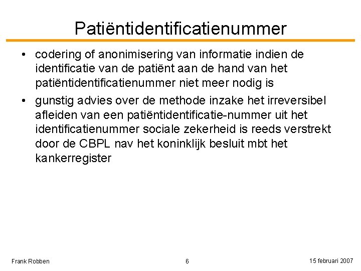 Patiëntidentificatienummer • codering of anonimisering van informatie indien de identificatie van de patiënt aan