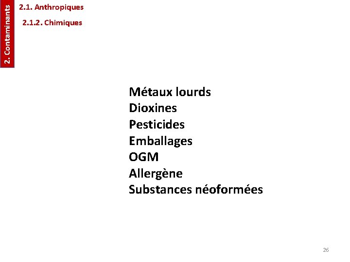 2. Contaminants 2. 1. Anthropiques 2. 1. 2. Chimiques Métaux lourds Dioxines Pesticides Emballages