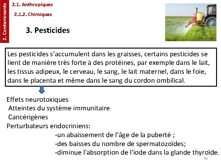 2. Contaminants 2. 1. Anthropiques 2. 1. 2. Chimiques 3. Pesticides Les pesticides s’accumulent