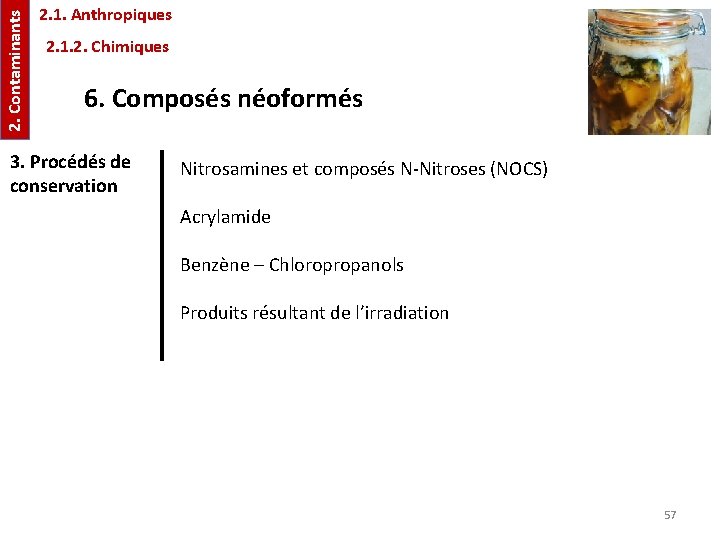 2. Contaminants 2. 1. Anthropiques 2. 1. 2. Chimiques 6. Composés néoformés 3. Procédés