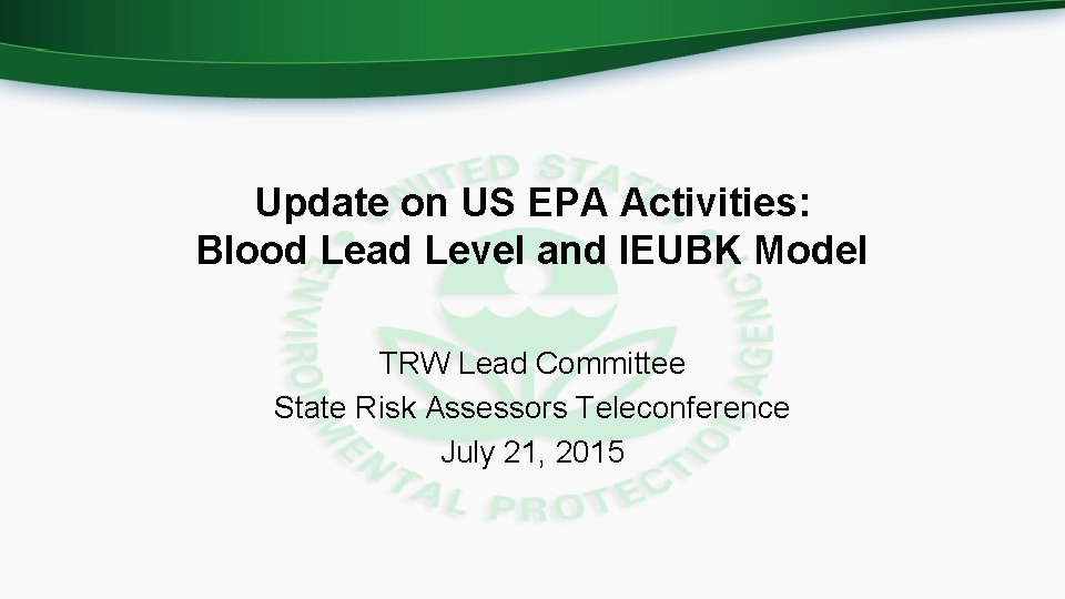 Update on US EPA Activities: Blood Lead Level and IEUBK Model TRW Lead Committee