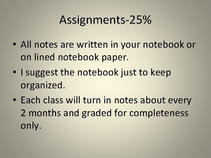 Assignments-25% • All notes are written in your notebook or on lined notebook paper.
