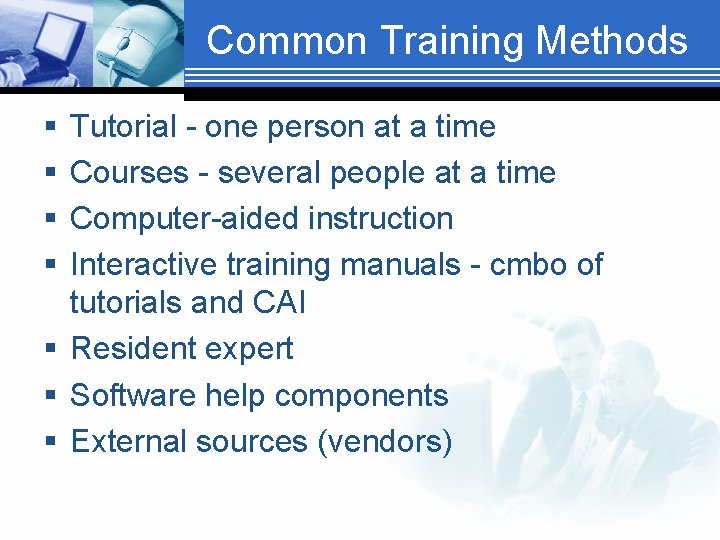 Common Training Methods § § Tutorial - one person at a time Courses -