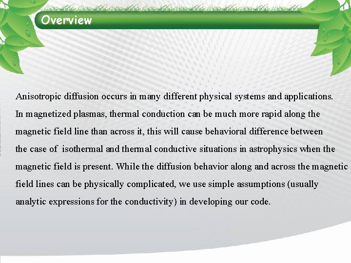 Overview Anisotropic diffusion occurs in many different physical systems and applications. In magnetized plasmas,