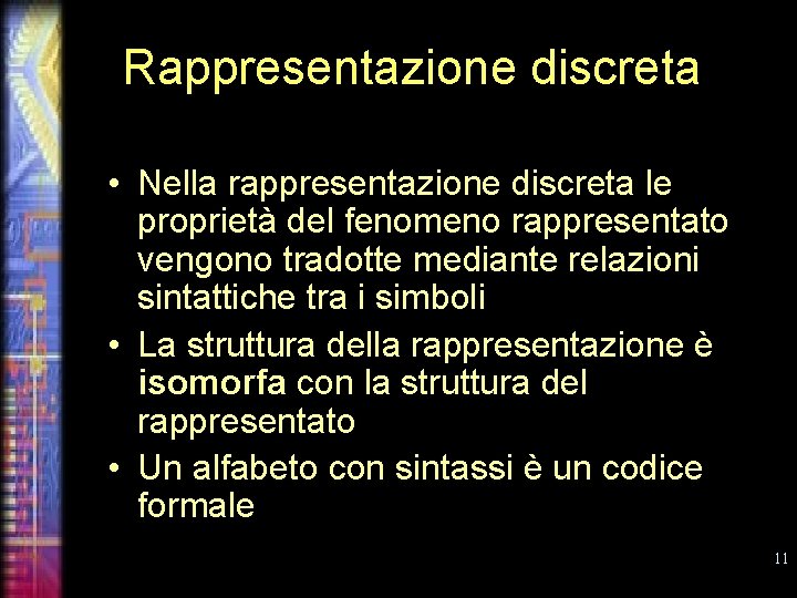 Rappresentazione discreta • Nella rappresentazione discreta le proprietà del fenomeno rappresentato vengono tradotte mediante