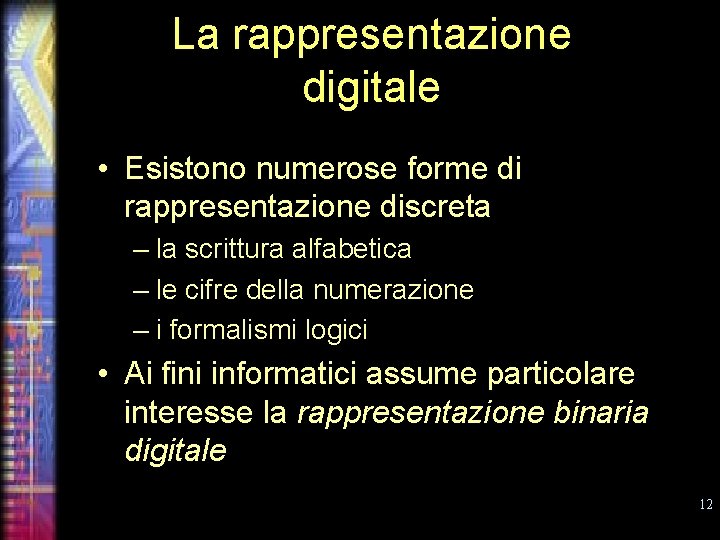 La rappresentazione digitale • Esistono numerose forme di rappresentazione discreta – la scrittura alfabetica