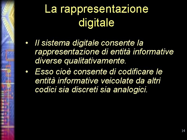 La rappresentazione digitale • Il sistema digitale consente la rappresentazione di entità informative diverse