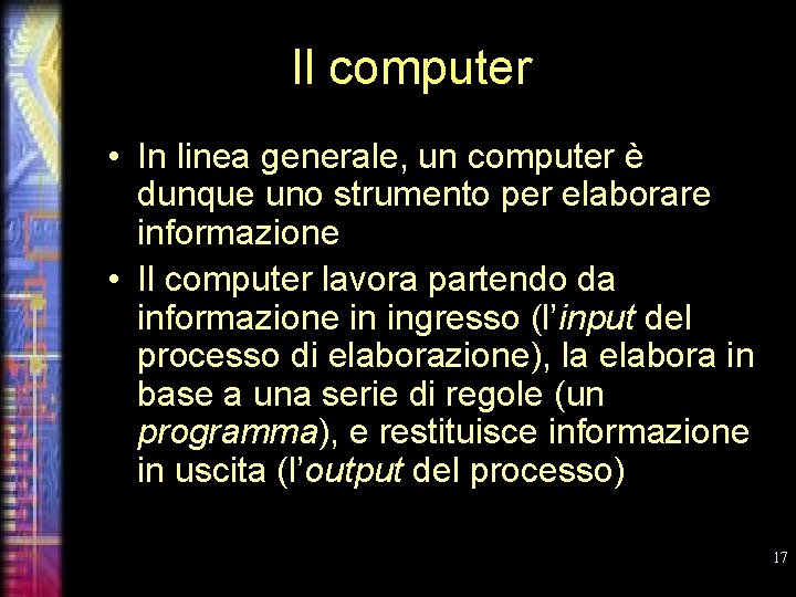 Il computer • In linea generale, un computer è dunque uno strumento per elaborare