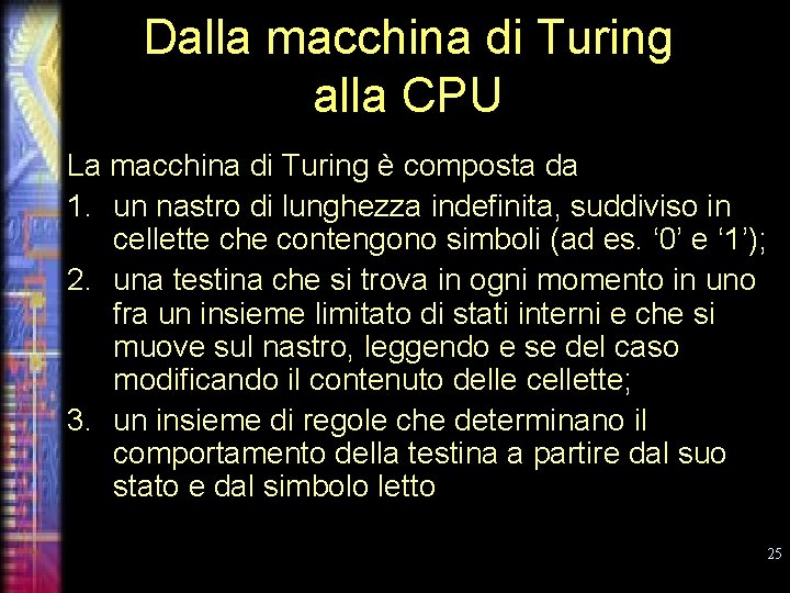 Dalla macchina di Turing alla CPU La macchina di Turing è composta da 1.