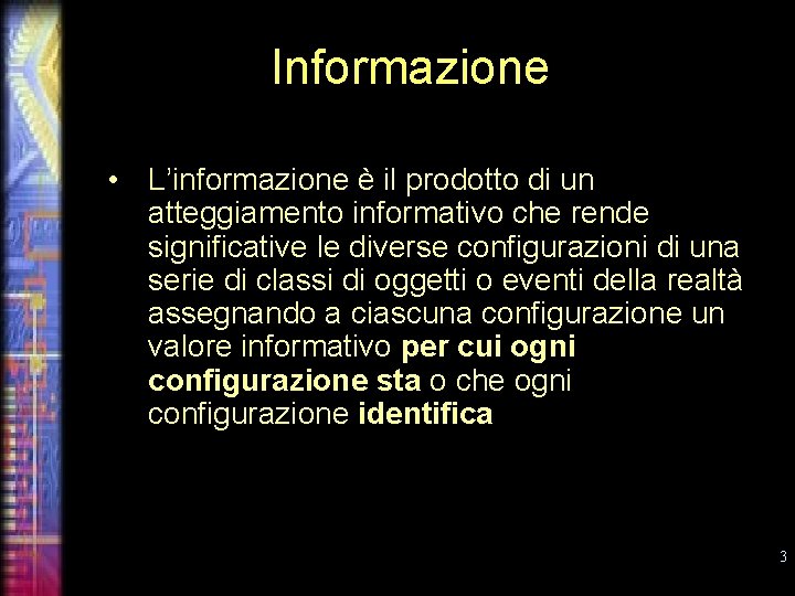 Informazione • L’informazione è il prodotto di un atteggiamento informativo che rende significative le