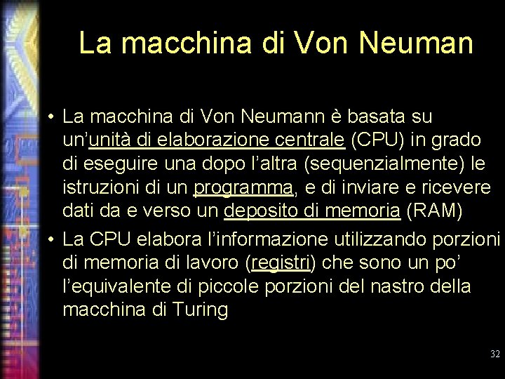 La macchina di Von Neuman • La macchina di Von Neumann è basata su
