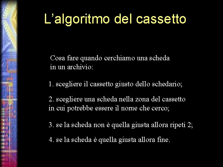 L’algoritmo del cassetto Cosa fare quando cerchiamo una scheda in un archivio: 1. scegliere