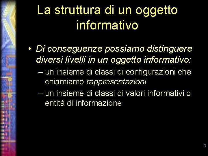 La struttura di un oggetto informativo • Di conseguenze possiamo distinguere diversi livelli in