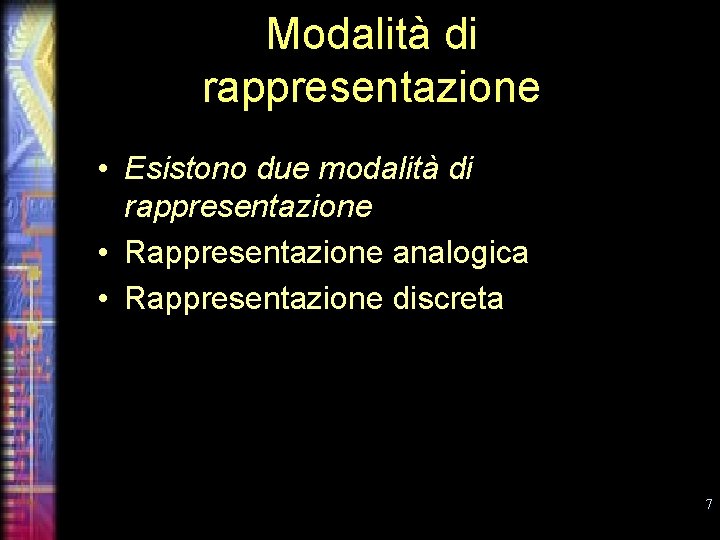 Modalità di rappresentazione • Esistono due modalità di rappresentazione • Rappresentazione analogica • Rappresentazione