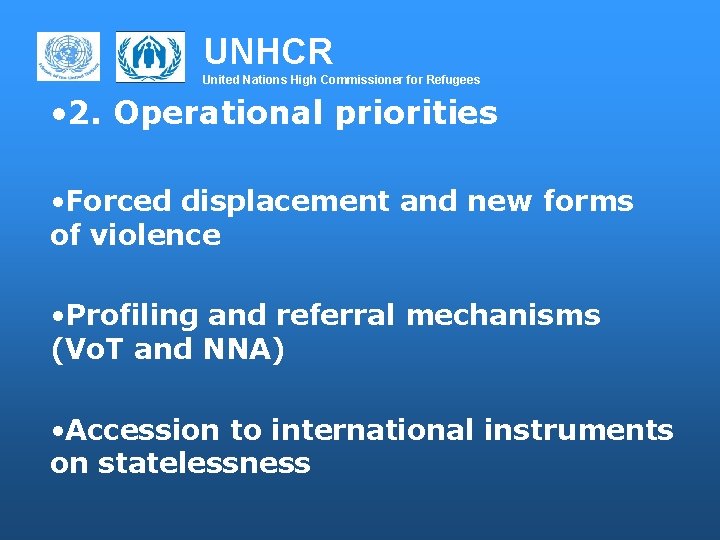UNHCR United Nations High Commissioner for Refugees • 2. Operational priorities • Forced displacement
