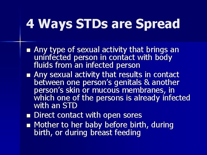 4 Ways STDs are Spread n n Any type of sexual activity that brings