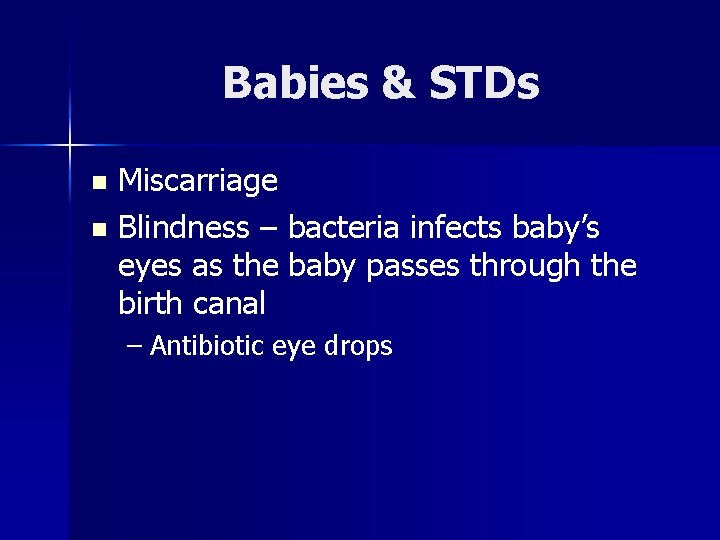 Babies & STDs Miscarriage n Blindness – bacteria infects baby’s eyes as the baby