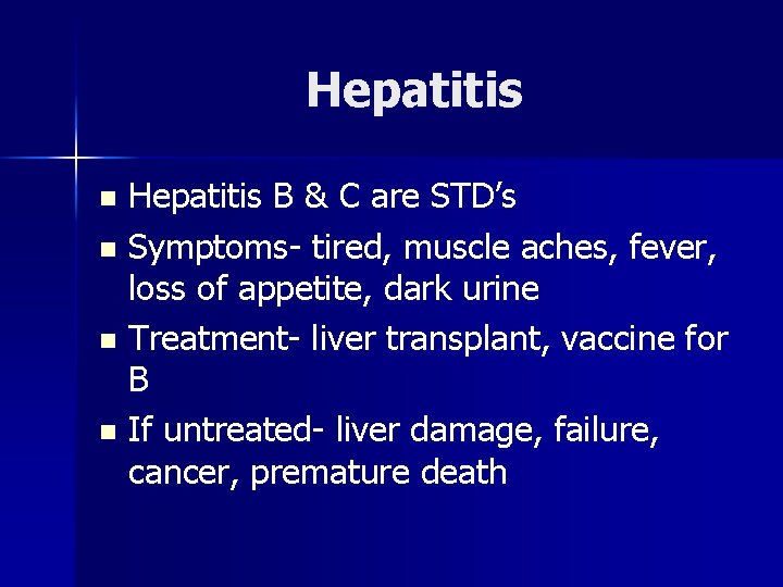 Hepatitis B & C are STD’s n Symptoms- tired, muscle aches, fever, loss of