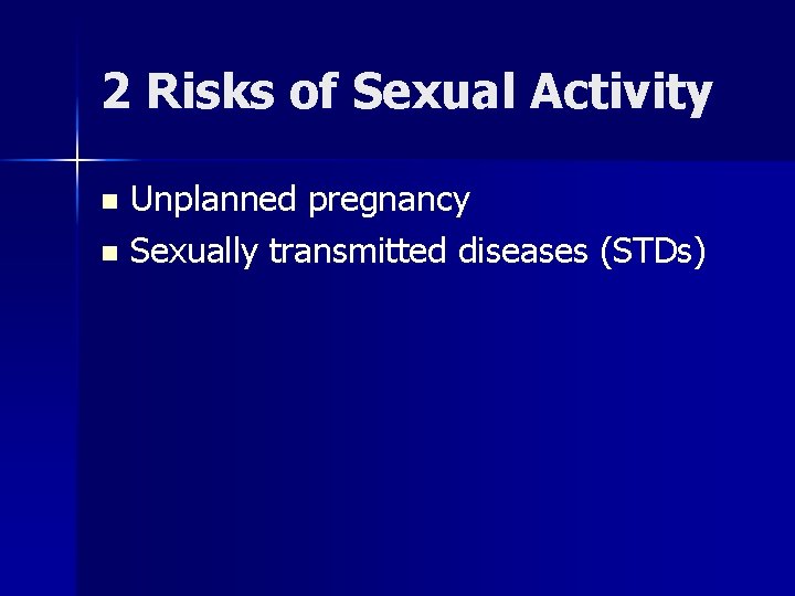 2 Risks of Sexual Activity Unplanned pregnancy n Sexually transmitted diseases (STDs) n 