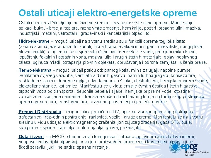 Ostali uticaji elektro-energetske opreme Ostali uticaji različito djeluju na životnu sredinu i zavise od