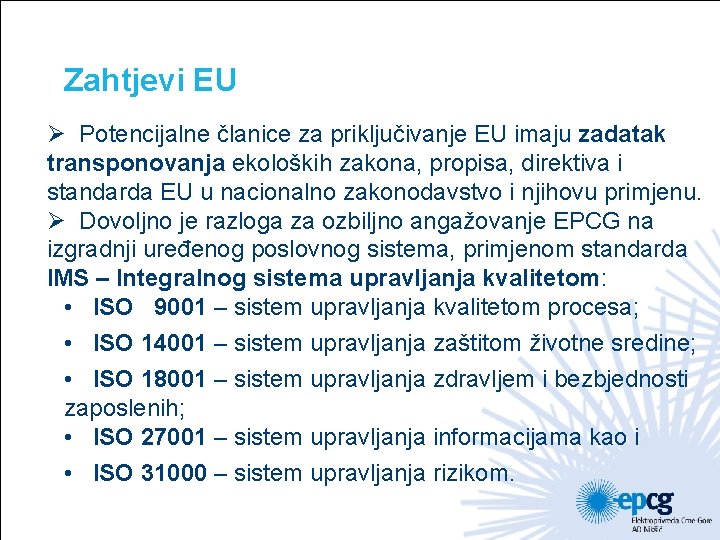 Zahtjevi EU Ø Potencijalne članice za priključivanje EU imaju zadatak transponovanja ekoloških zakona, propisa,