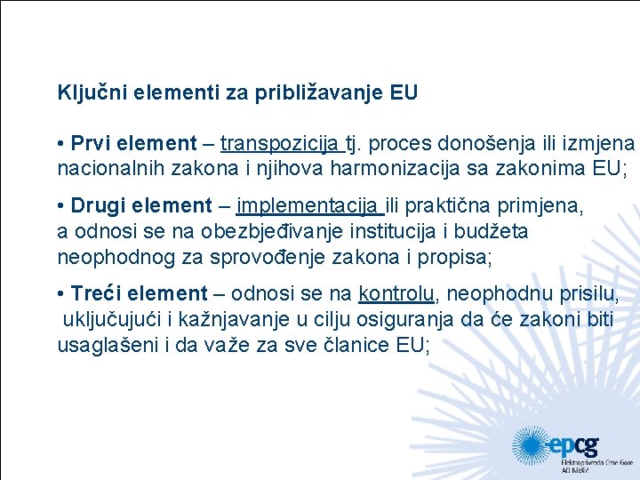 Ključni elementi za približavanje EU • Prvi element – transpozicija tj. proces donošenja ili