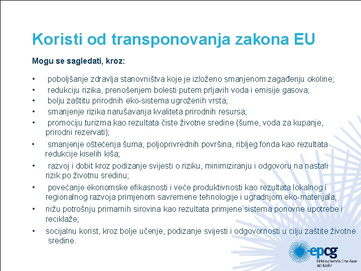 Koristi od transponovanja zakona EU Mogu se sagledati, kroz: • • • poboljšanje zdravlja