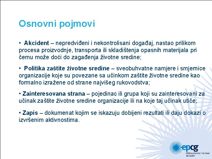 Osnovni pojmovi • Akcident – nepredviđeni i nekontrolisani događaj, nastao prilikom procesa proizvodnje, transporta